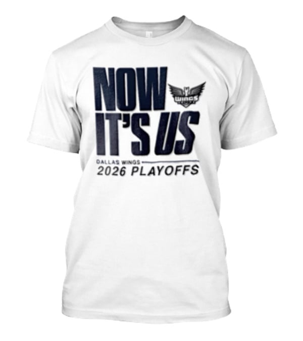 Dallas Wings Now It's Us 2026 Playoffs T-Shirt