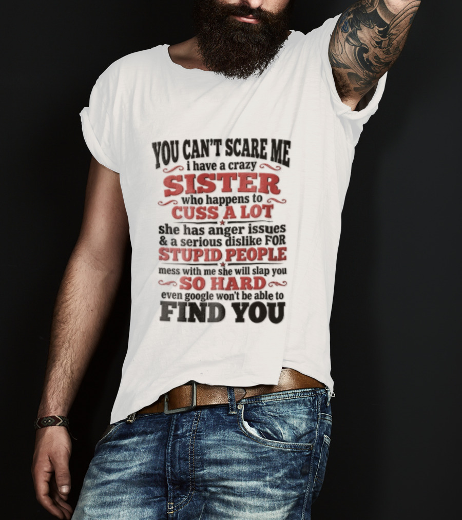 You Can't Scare Me Sister Cuss A Lot Stupid People So Hard Find You T-Shirt