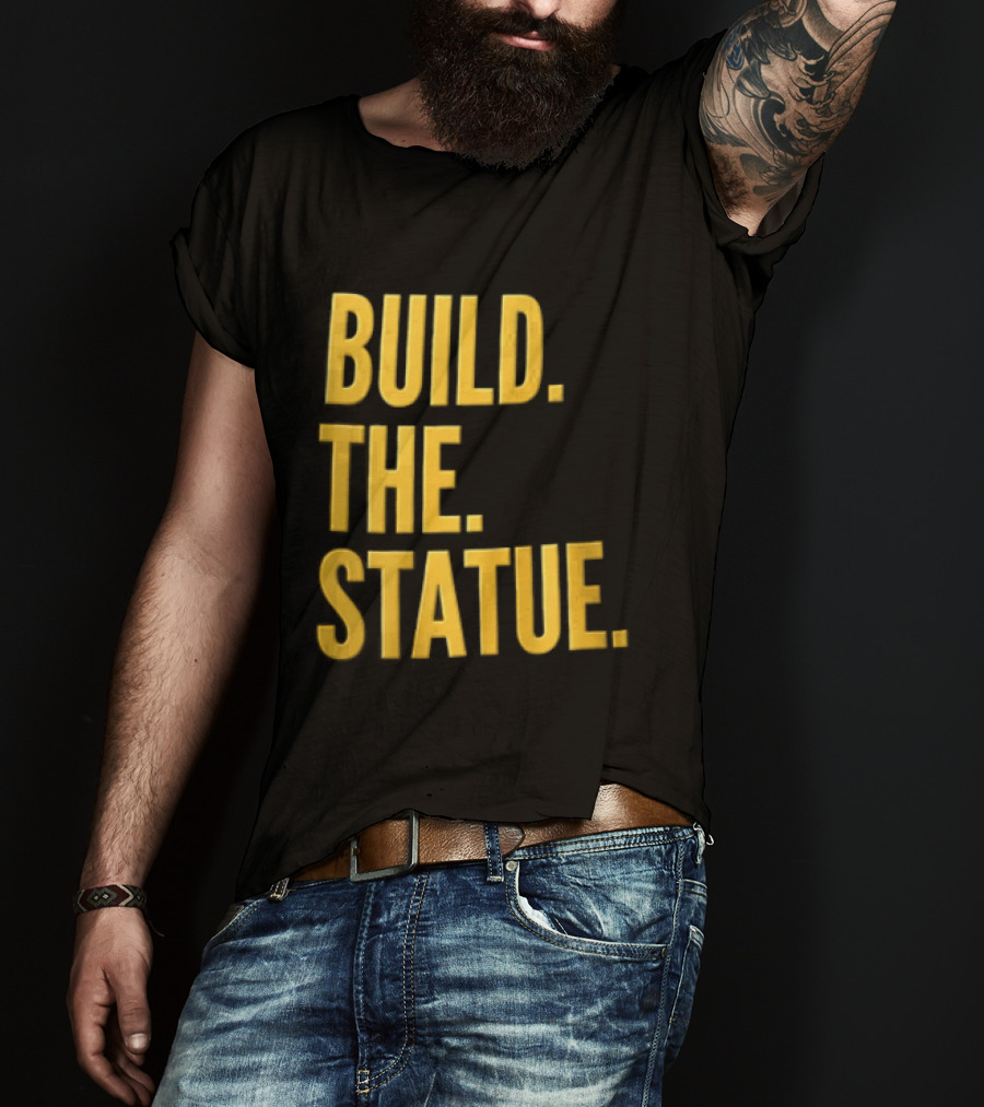 Build The Statue T-Shirt