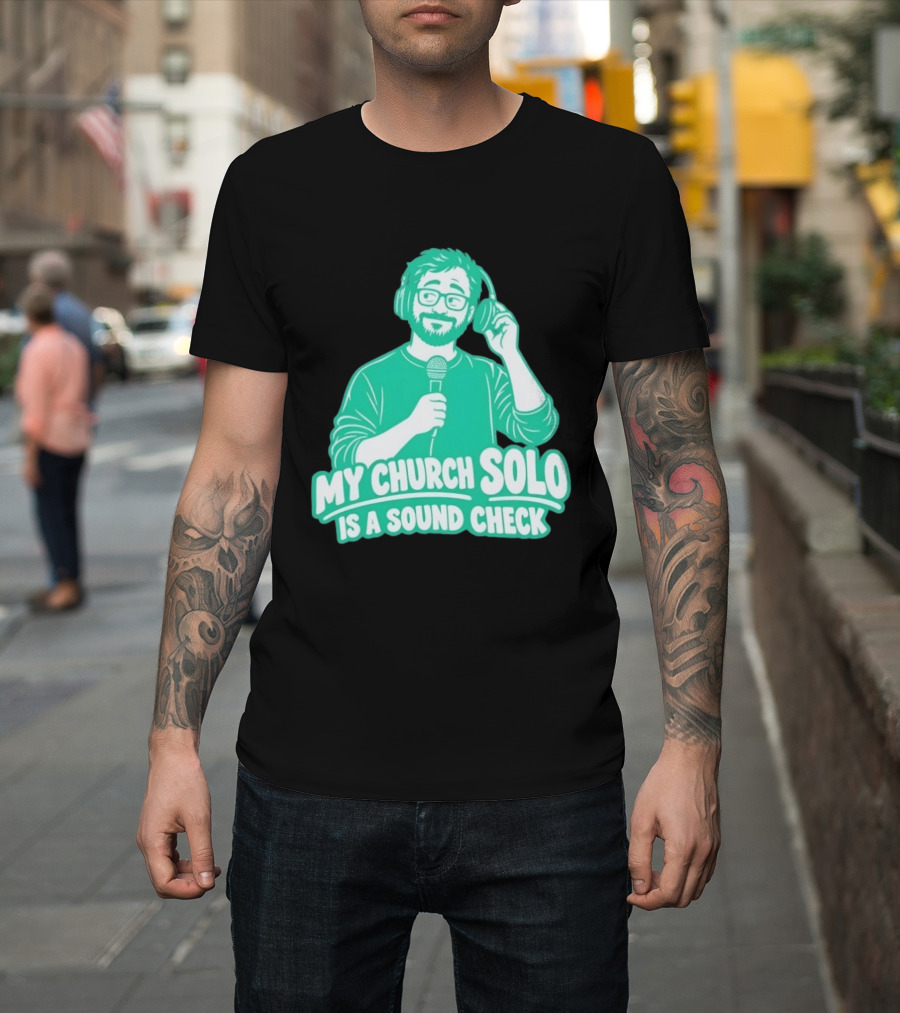My Church Solo Is A Sound Check Microphone Headphones T-Shirt