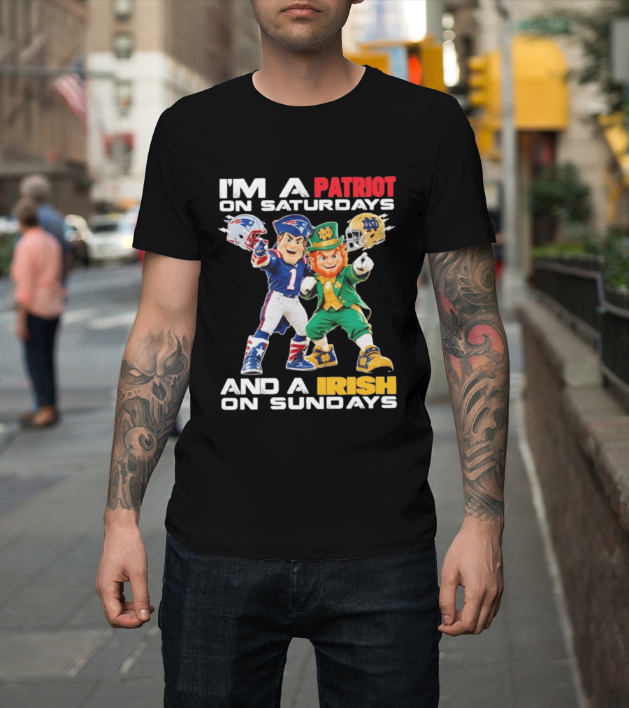 I'm A Patriot On Saturdays And A Irish On Sundays New England Patriots Notre Dame Fighting Irish Football Mascots T-Shirt