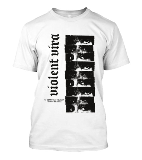 Violent Vira Sorry You Have To Deal With This False Reaction Eyes T-Shirt