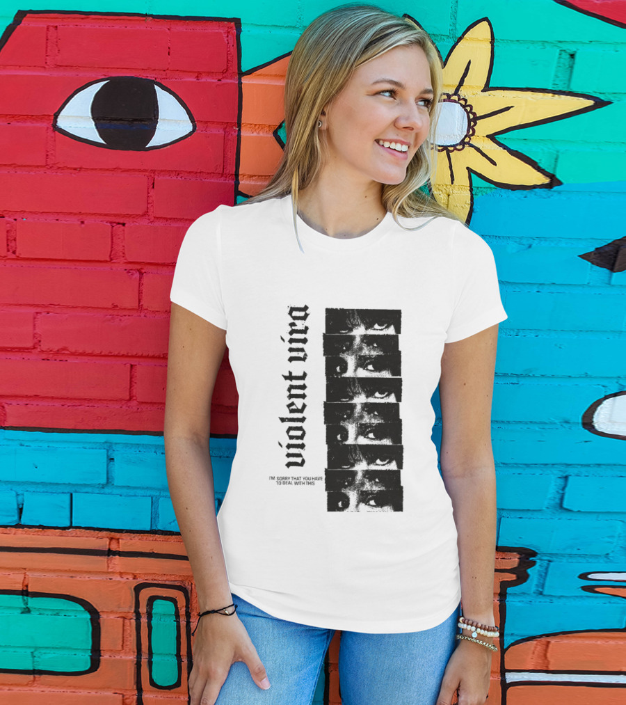 Violent Vira Sorry You Have To Deal With This False Reaction Eyes T-Shirt