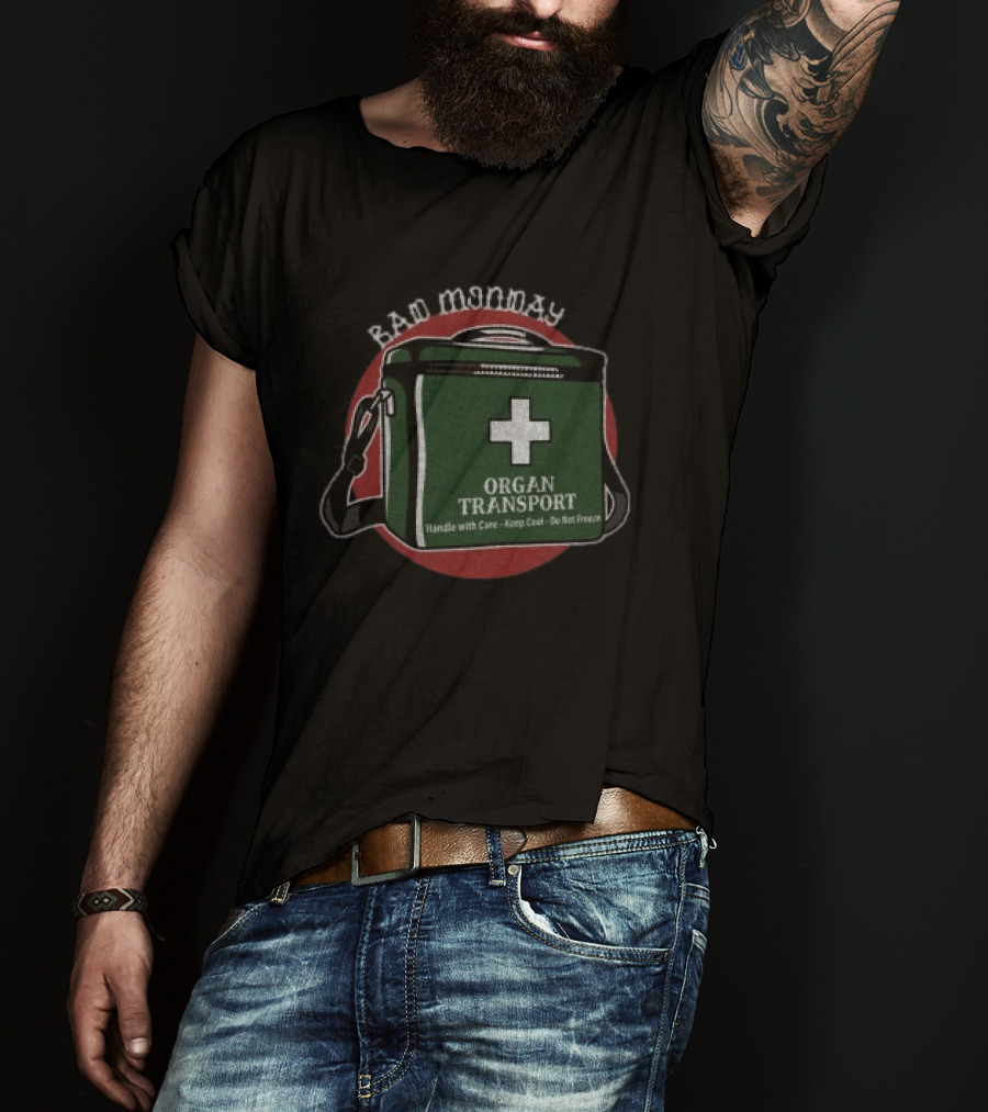 Bad Monday Organ Transport Handle With Care Keep Cool Do Not Freeze T-Shirt