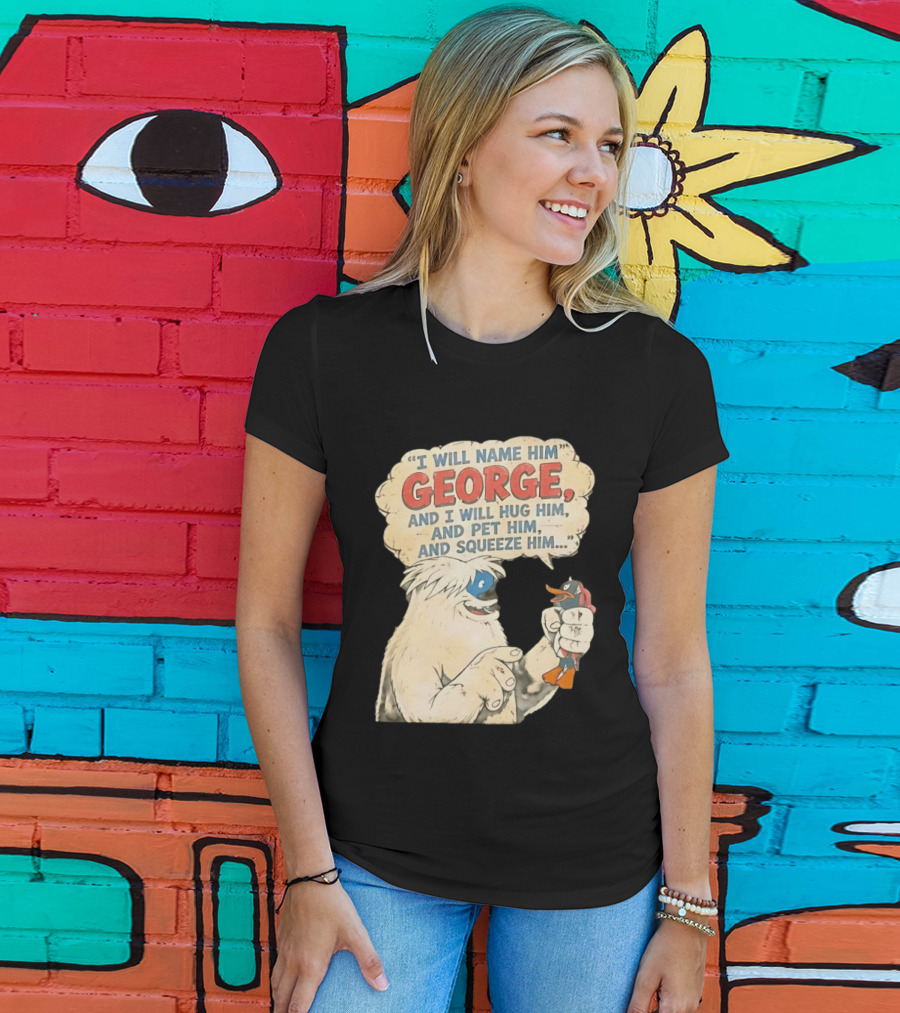 I Will Name Him George And I Will Hug Him And Pet Him And Squeeze Him Daffy Duck Looney Tunes Classic Cartoon T-Shirt