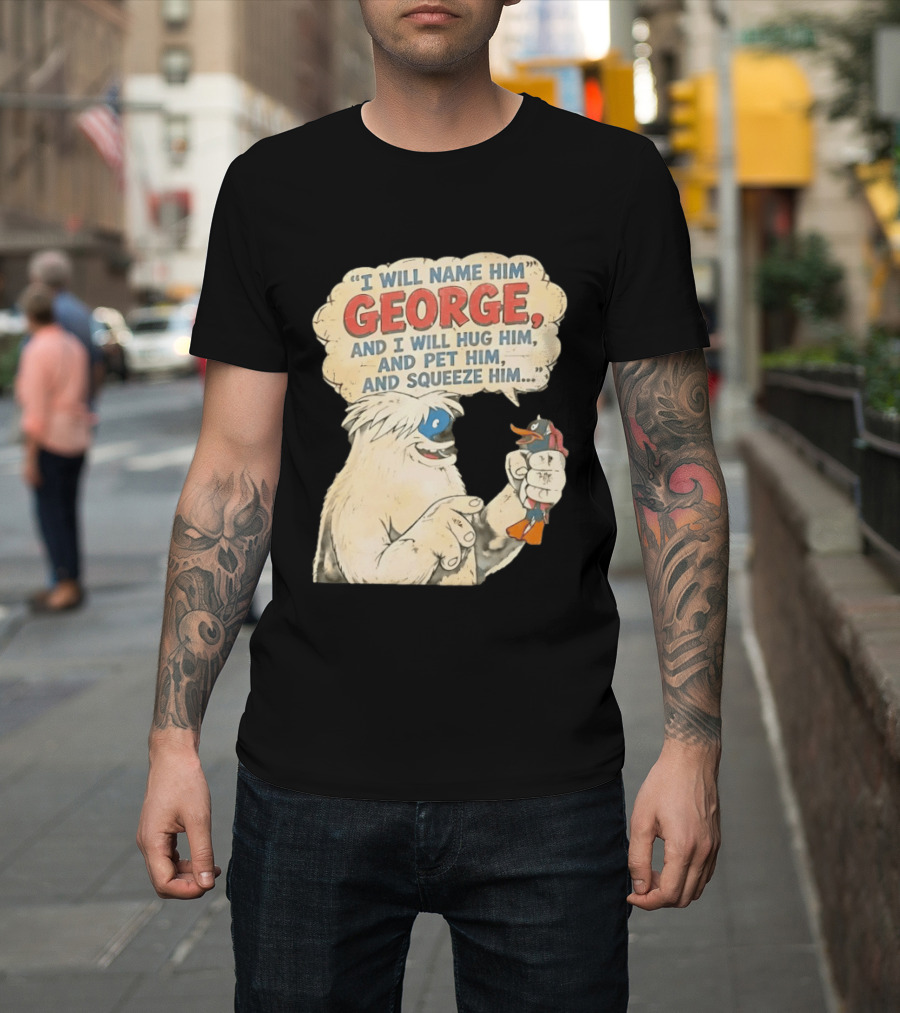 I Will Name Him George And I Will Hug Him And Pet Him And Squeeze Him Daffy Duck Looney Tunes Classic Cartoon T-Shirt