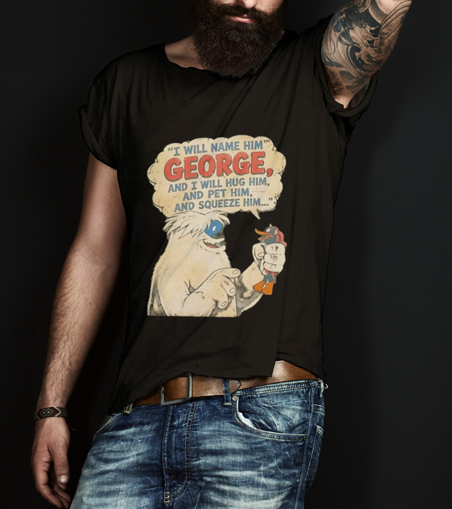 I Will Name Him George And I Will Hug Him And Pet Him And Squeeze Him Daffy Duck Looney Tunes Classic Cartoon T-Shirt