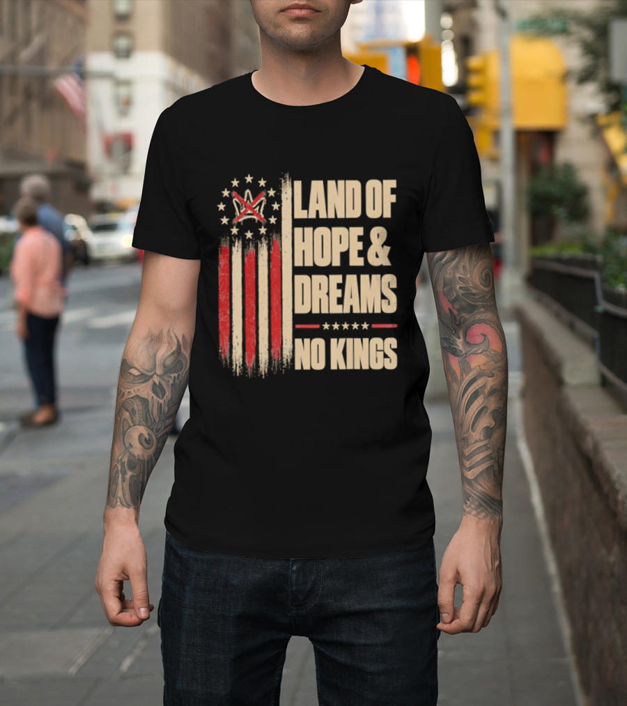 Land Of Hope And Dreams No Kings American Flag Stars Patriot T-Shirt