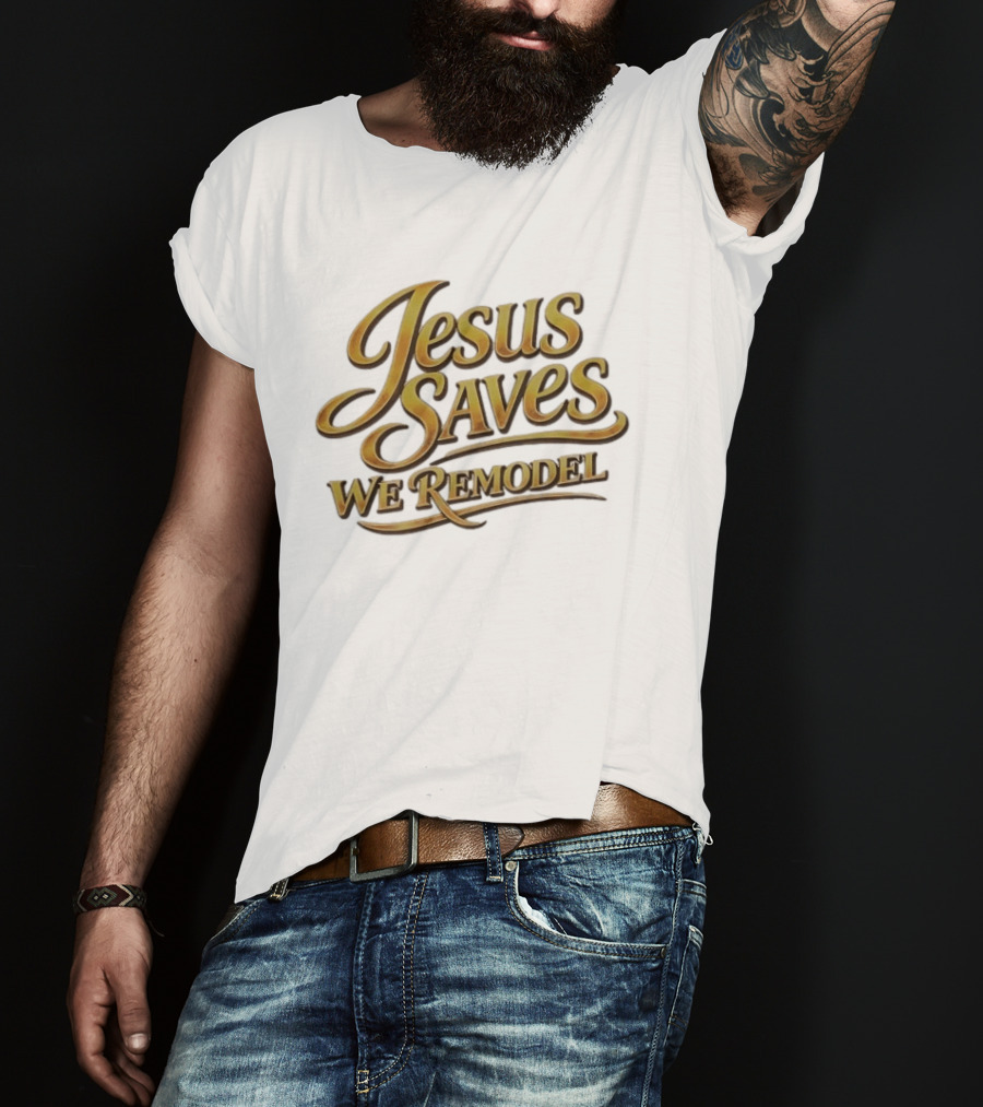 Jesus Saves We Remodel Bold Gold Christian Inspirational Phrase T-Shirt