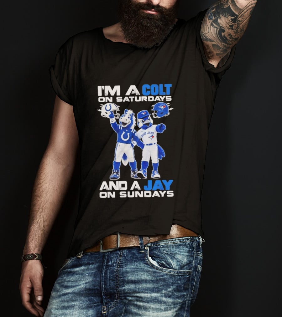 I'm A Colt On Saturdays And A Jay On Sundays NFL Indianapolis Colts MLB Blue Jays Mascots T-Shirt