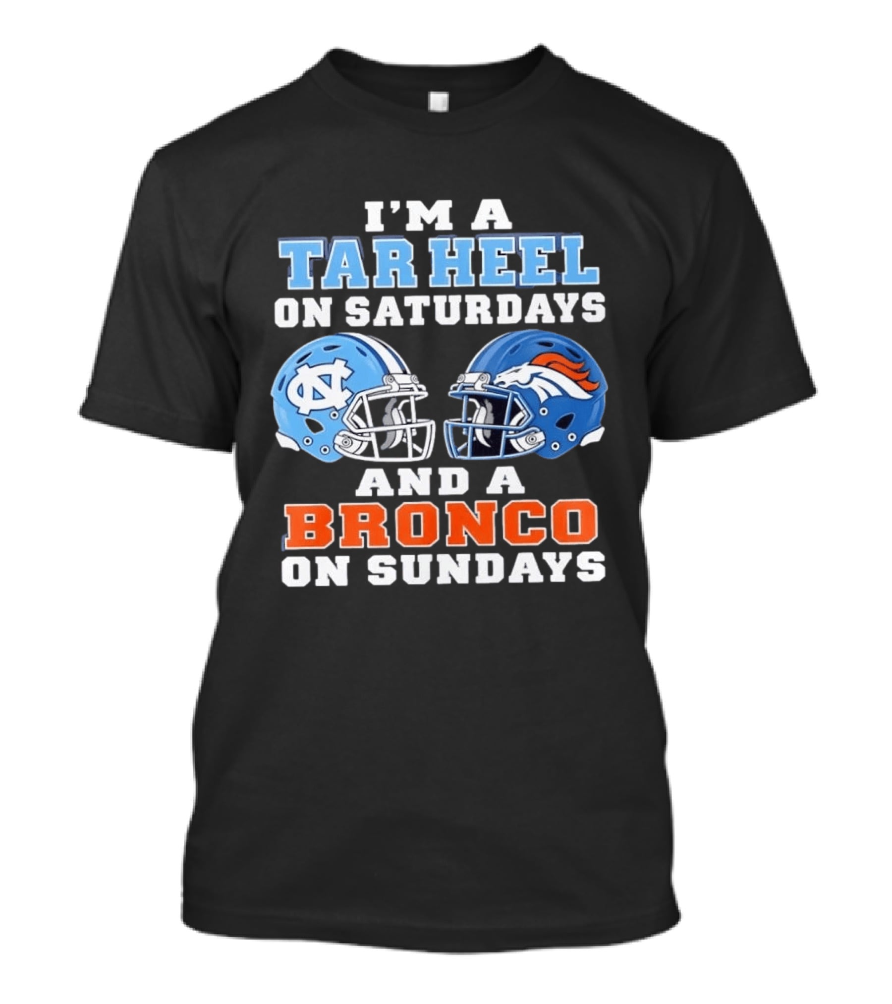 I'm A Tar Heel On Saturdays And A Bronco On Sundays Football Helmets T-Shirt