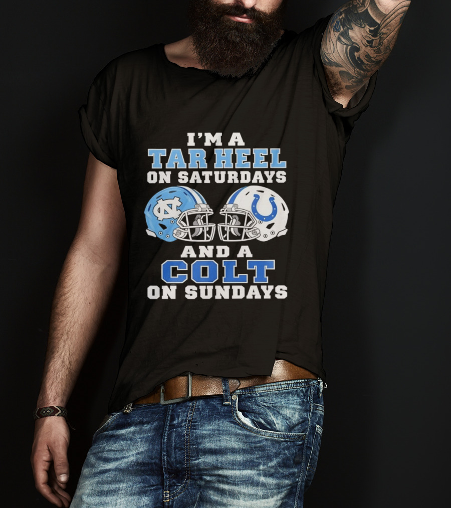 I'm A Tar Heel On Saturdays And A Colt On Sundays Football Fan Gear T-Shirt