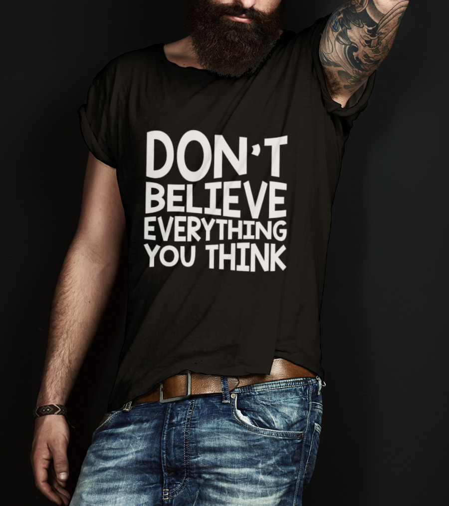 Don't Believe Everything You Think Mindfulness Phrase T-Shirt