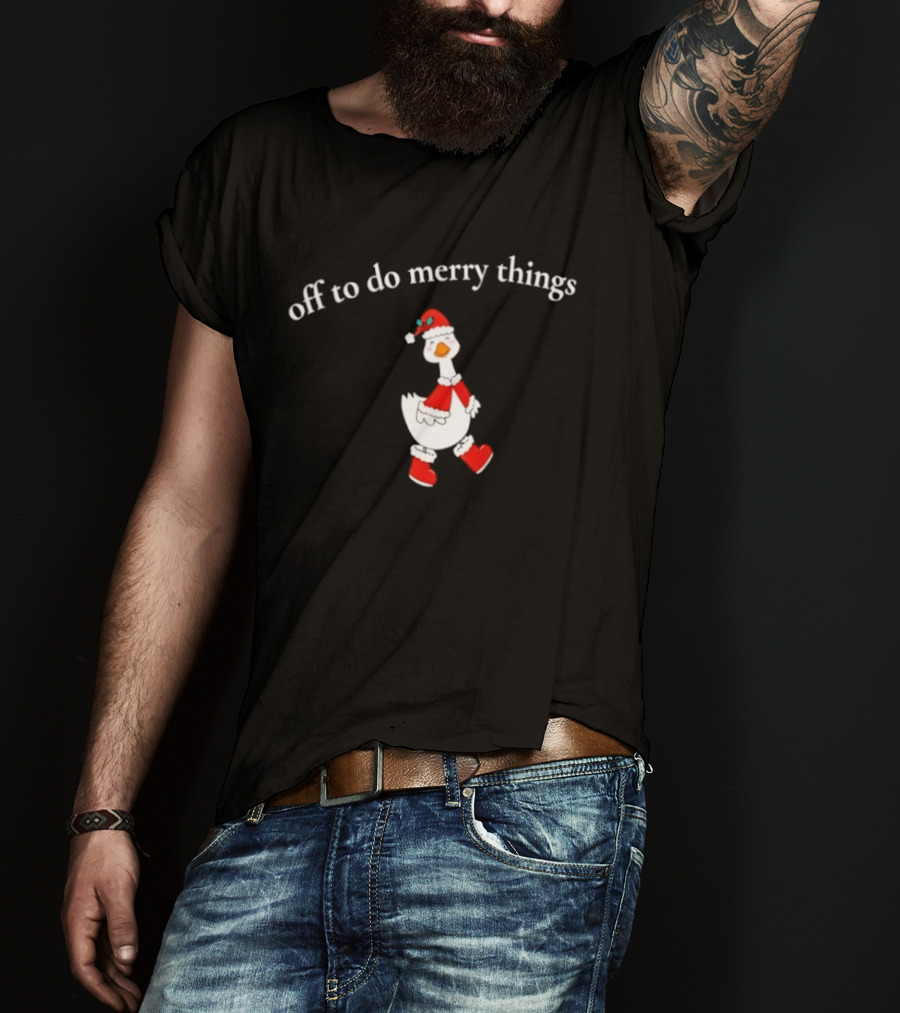 Off To Do Merry Things Goose Christmas T-Shirt