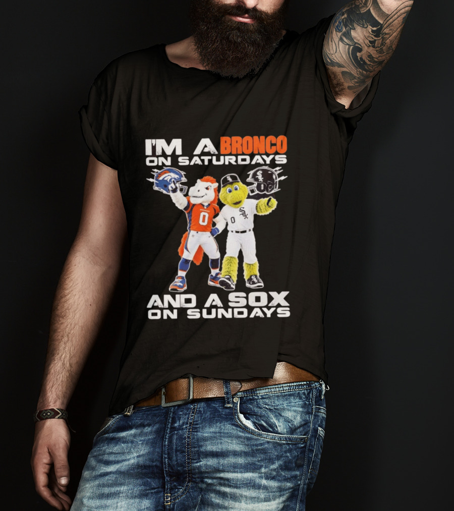 I'm A Bronco On Saturdays And A Sox On Sundays With Team Mascots T-Shirt