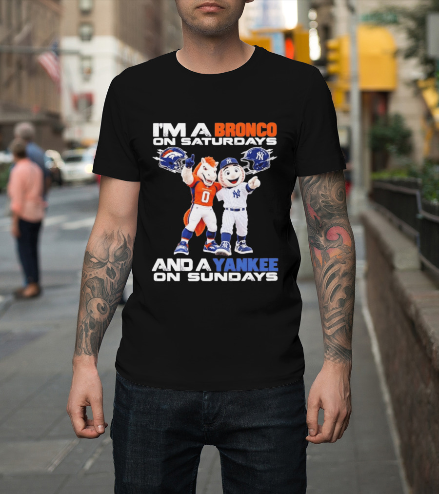 I'm A Bronco On Saturdays And A Yankee On Sundays Denver New York Mascots T-Shirt