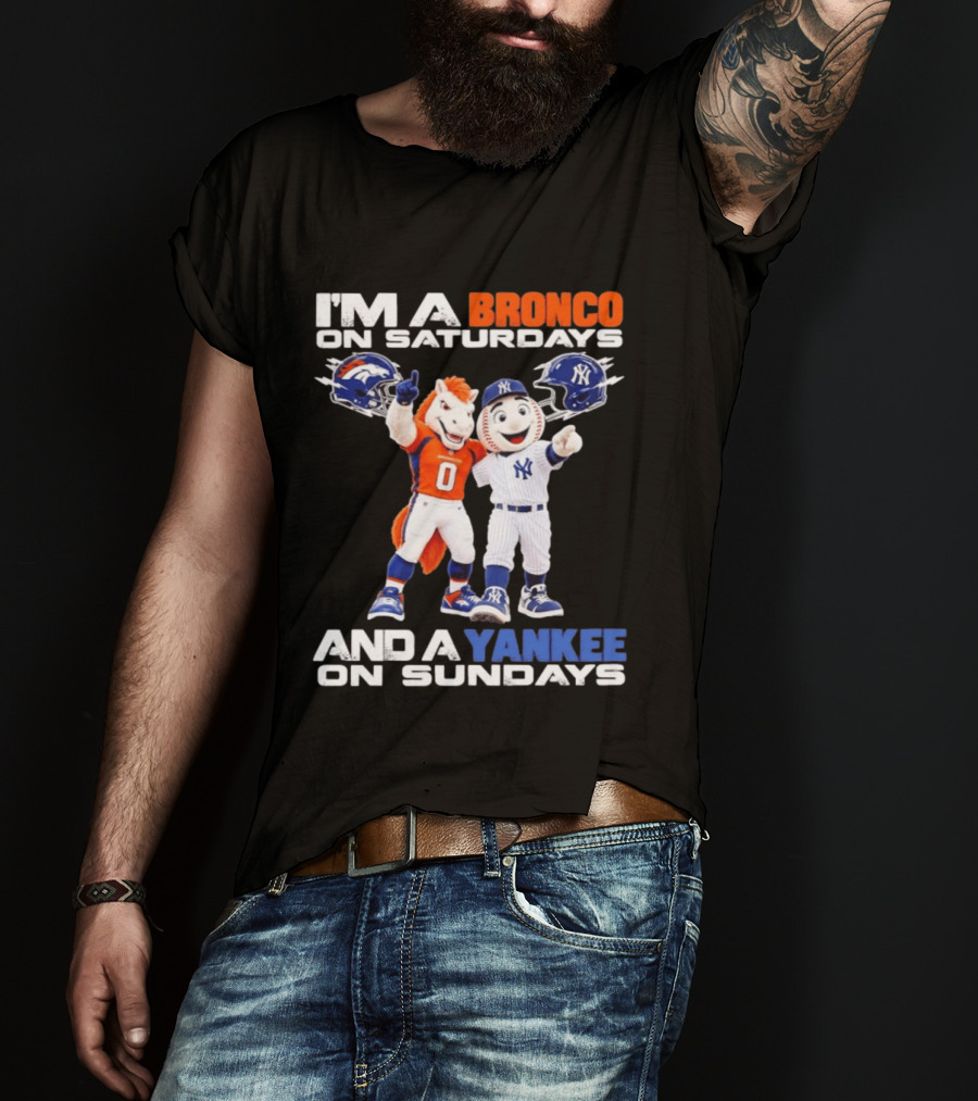 I'm A Bronco On Saturdays And A Yankee On Sundays Denver New York Mascots T-Shirt