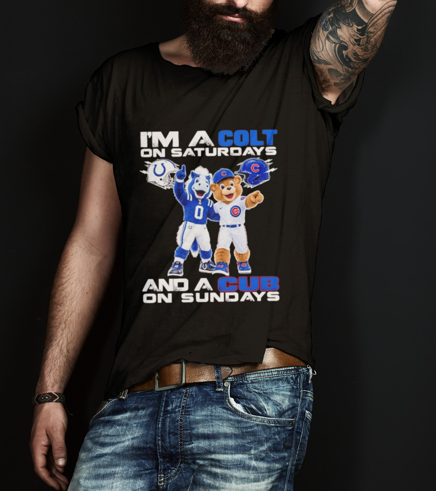 I'm A Colt On Saturdays And A Cub On Sundays Indianapolis Chicago Mascots T-Shirt