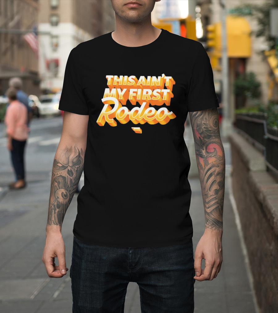 This Ain't My First Rodeo T-Shirt