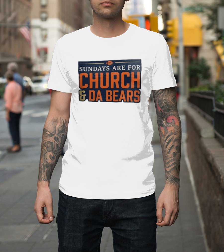 Sundays Are For Church & Da Bears Football Fans Chicago Game Day T-Shirt
