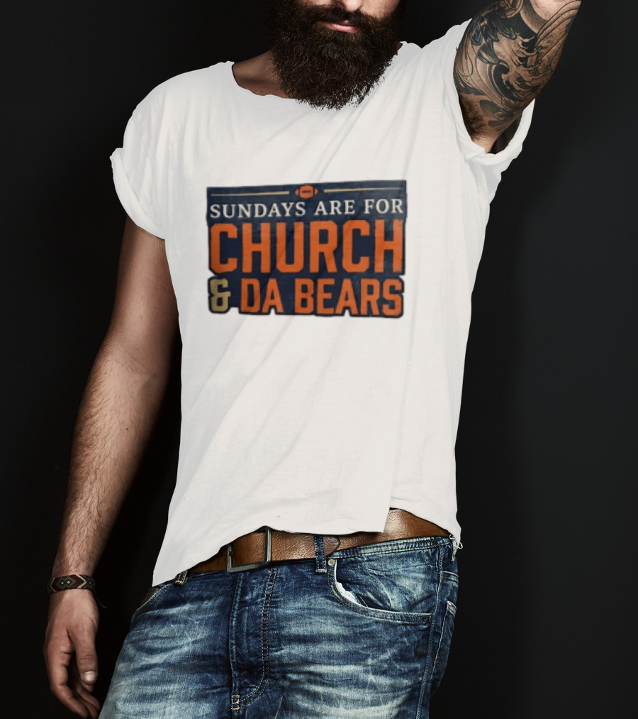 Sundays Are For Church & Da Bears Football Fans Chicago Game Day T-Shirt