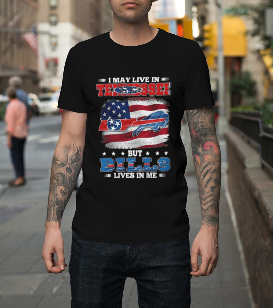 I May Live In Tennessee But Bills Lives In Me Buffalo Bills USA Flag T-Shirt