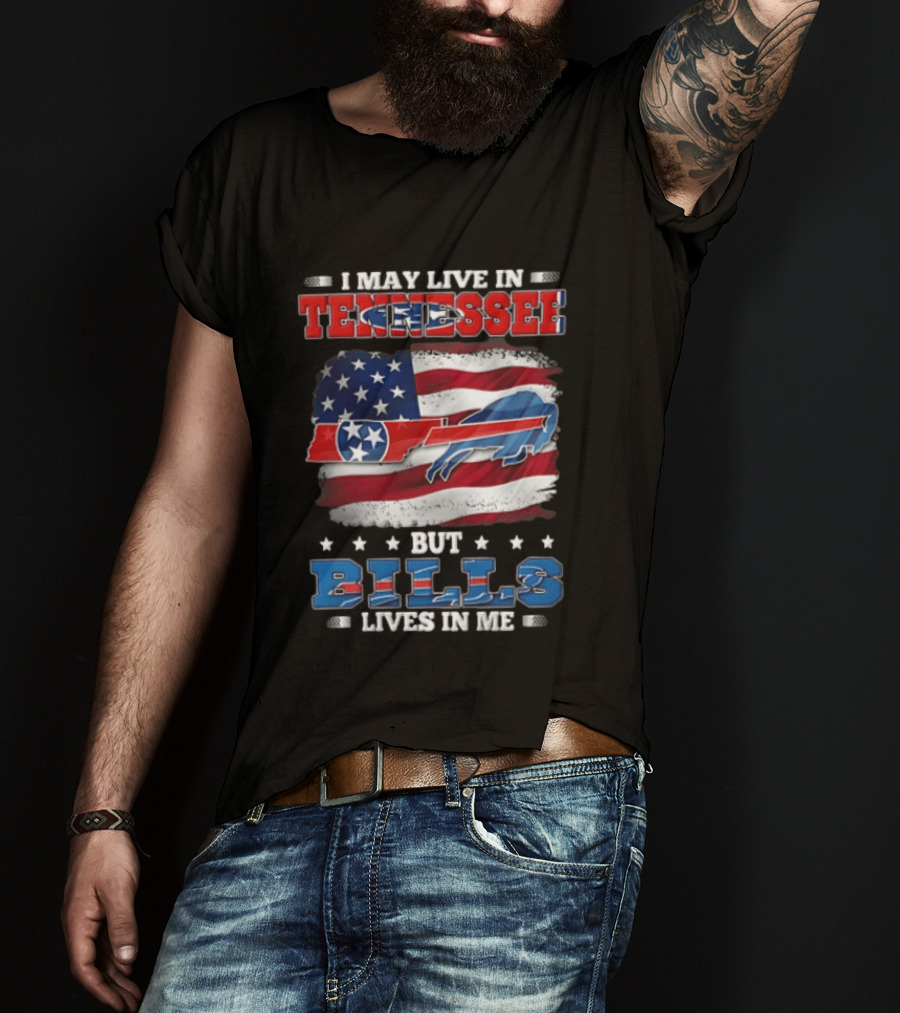 I May Live In Tennessee But Bills Lives In Me Buffalo Bills USA Flag T-Shirt