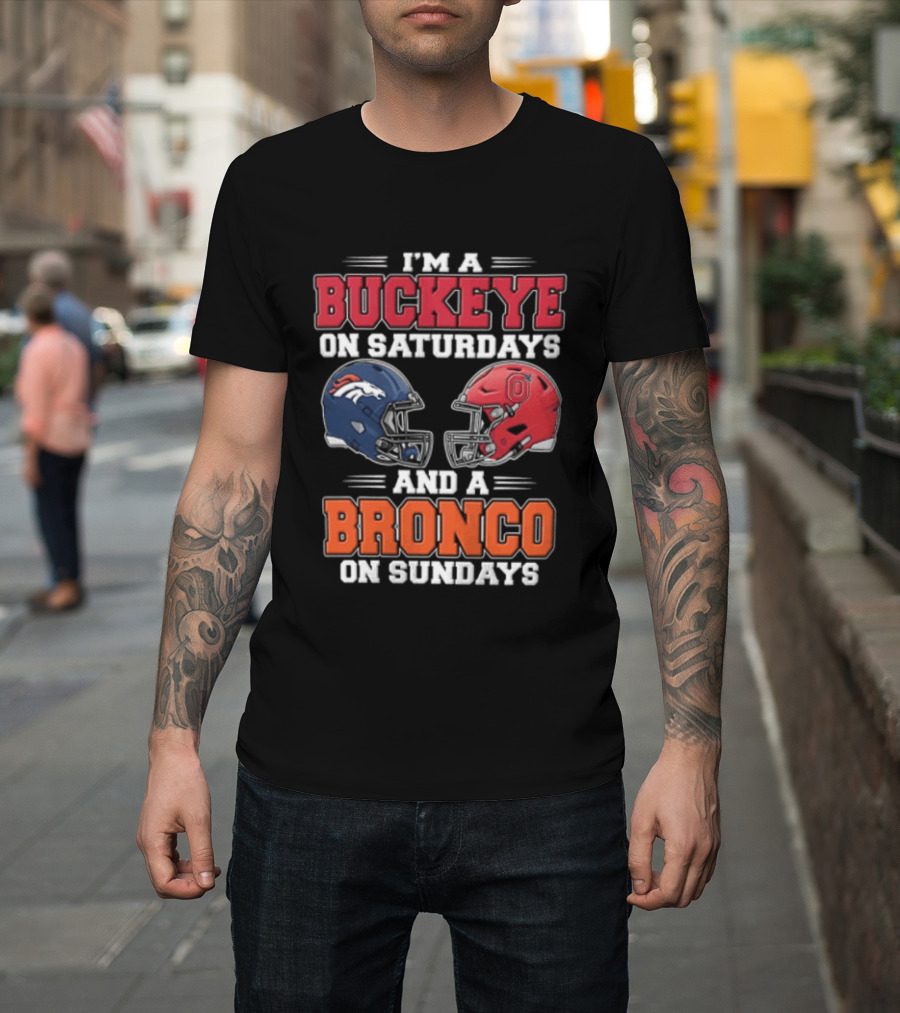 I'm A Buckeye On Saturdays And A Bronco On Sundays Football Helmets T-Shirt
