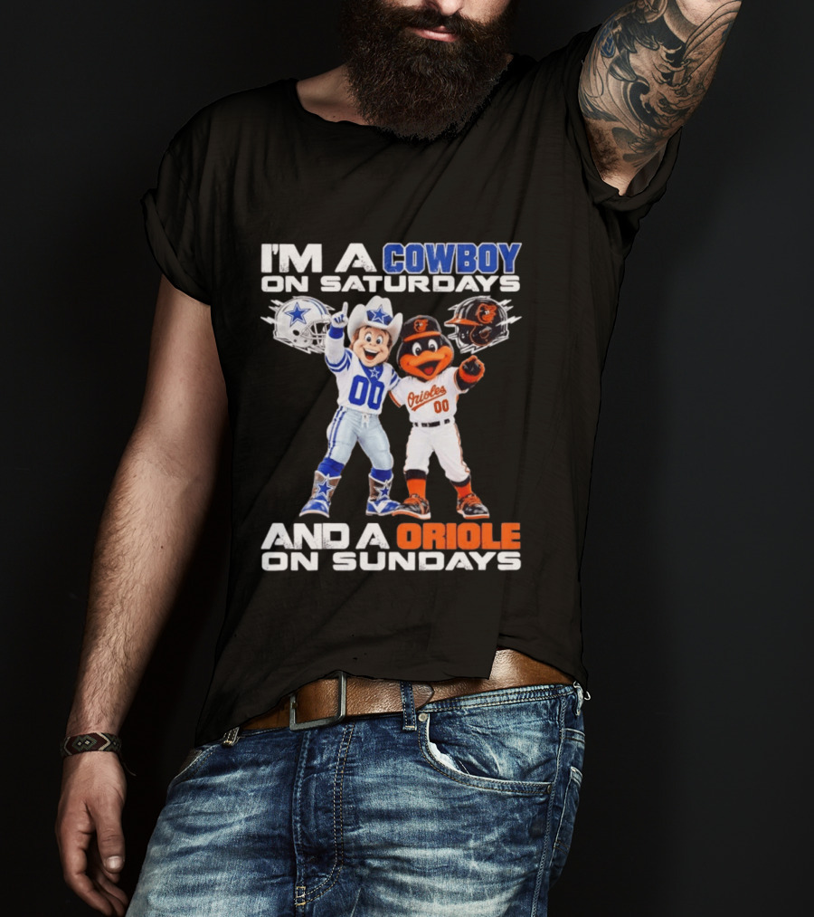 I'm A Cowboy On Saturdays And A Baltimore Oriole On Sundays Mascots NFL MLB Teams T-Shirt