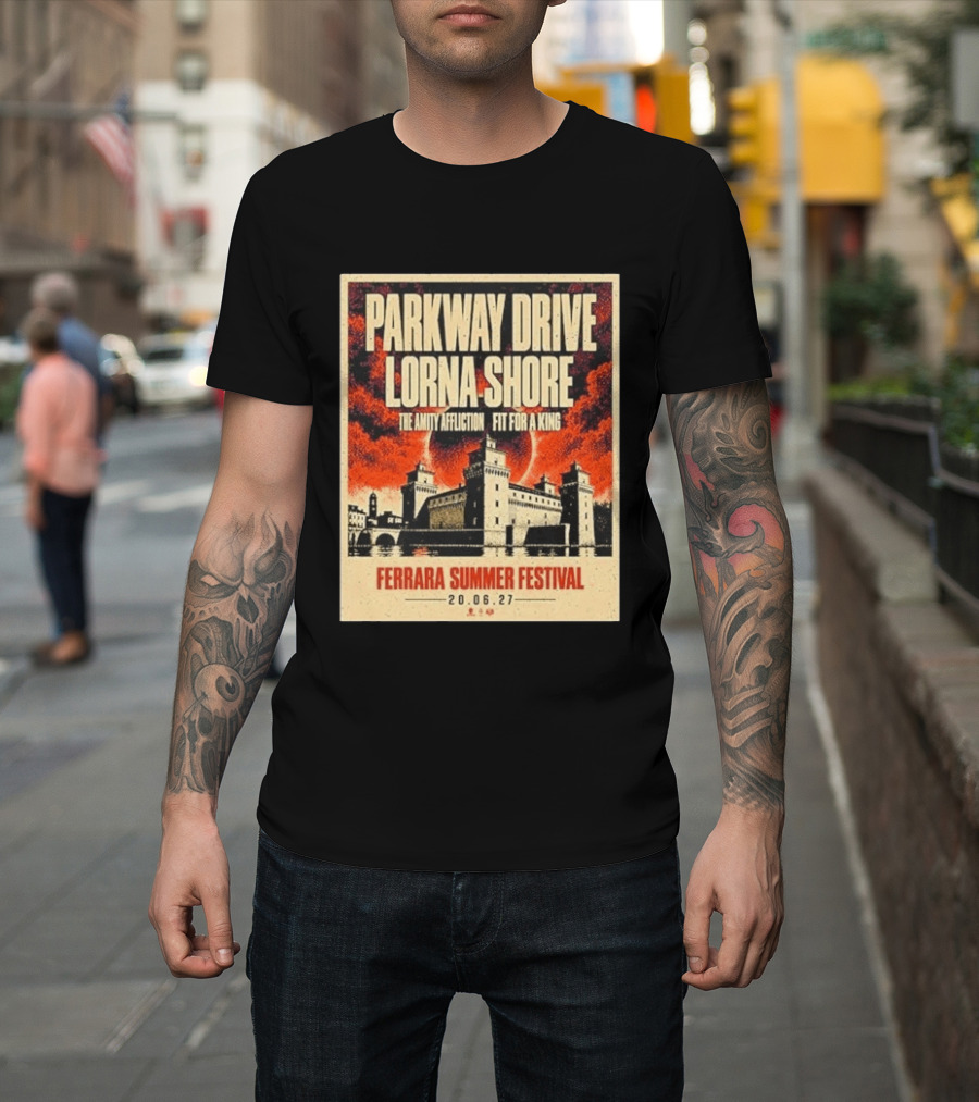 Ferrara Summer Festival 2027 Parkway Drive Lorna Shore The Amity Affliction Fit For A King June 20 Event T-Shirt