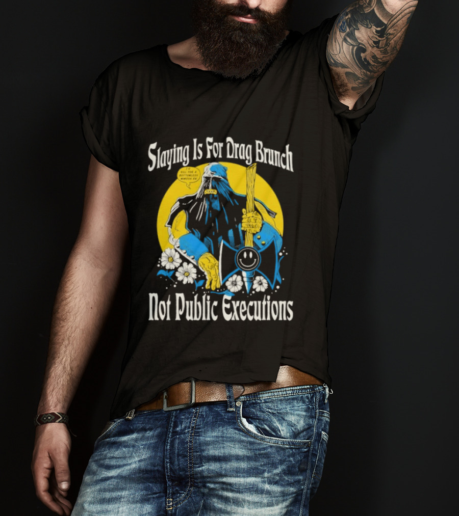 Slaying Is For Drag Brunch Not Public Executions Funny Axe With Flowers T-Shirt