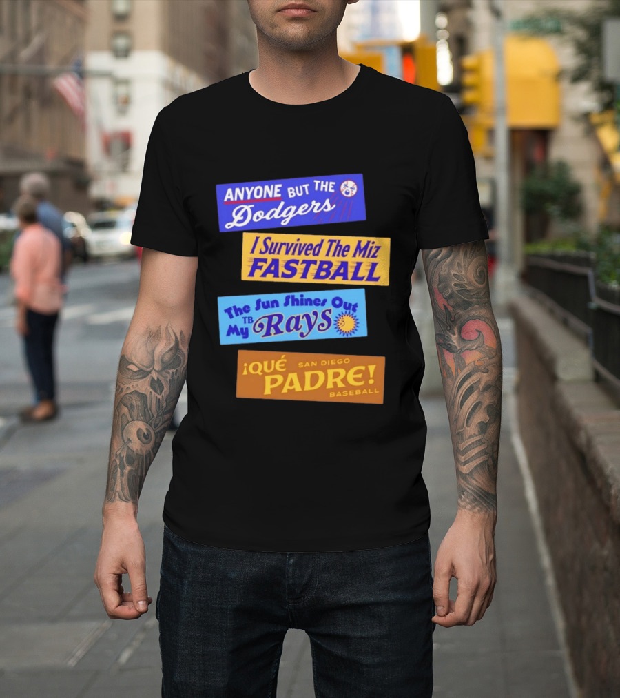 Anyone But The Dodgers I Survived The Miz Fastball The Sun Shines Out TB Rays Qué Padre San Diego Baseball T-Shirt