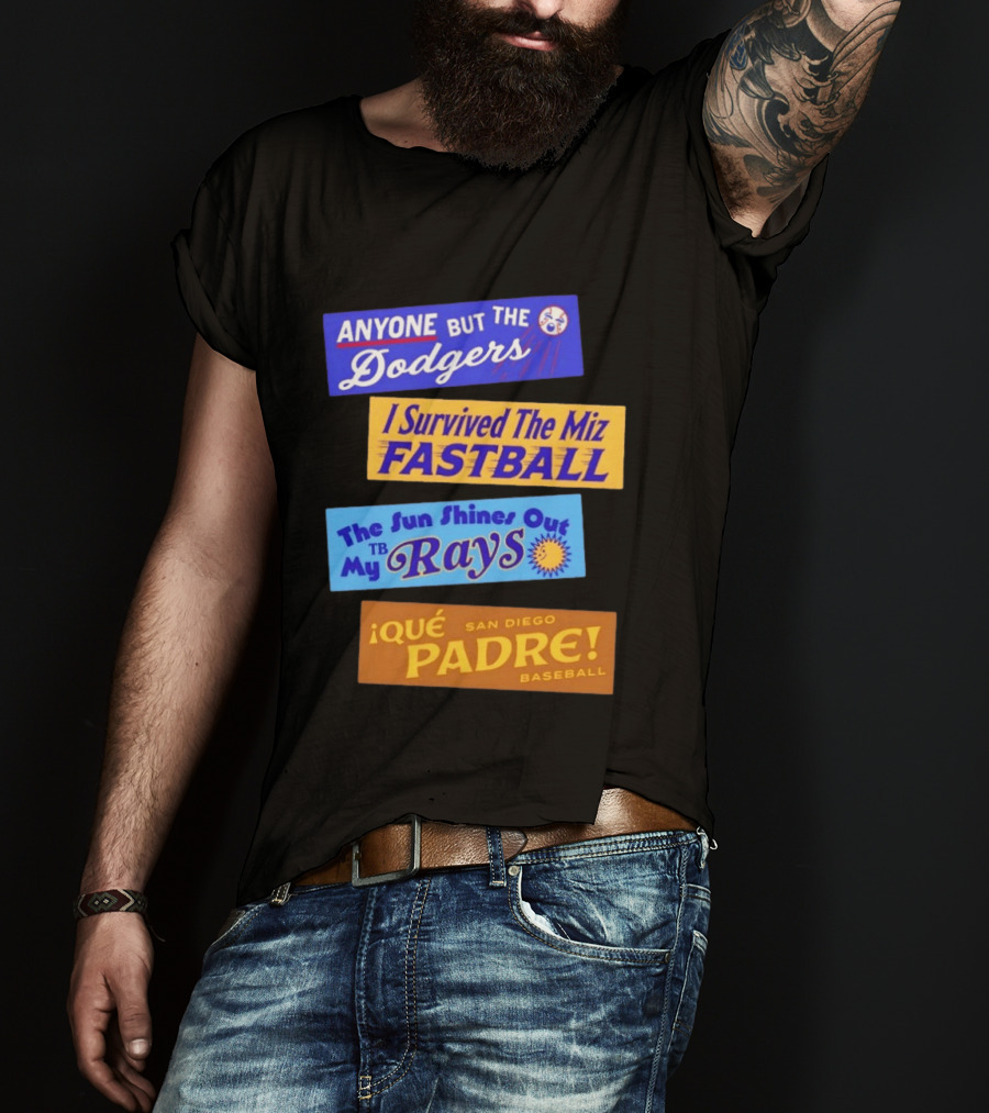 Anyone But The Dodgers I Survived The Miz Fastball The Sun Shines Out TB Rays Qué Padre San Diego Baseball T-Shirt