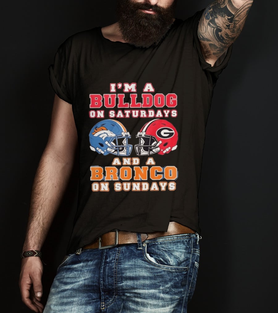 I'm A Bulldog On Saturdays And A Bronco On Sundays Football Fan Gear T-Shirt