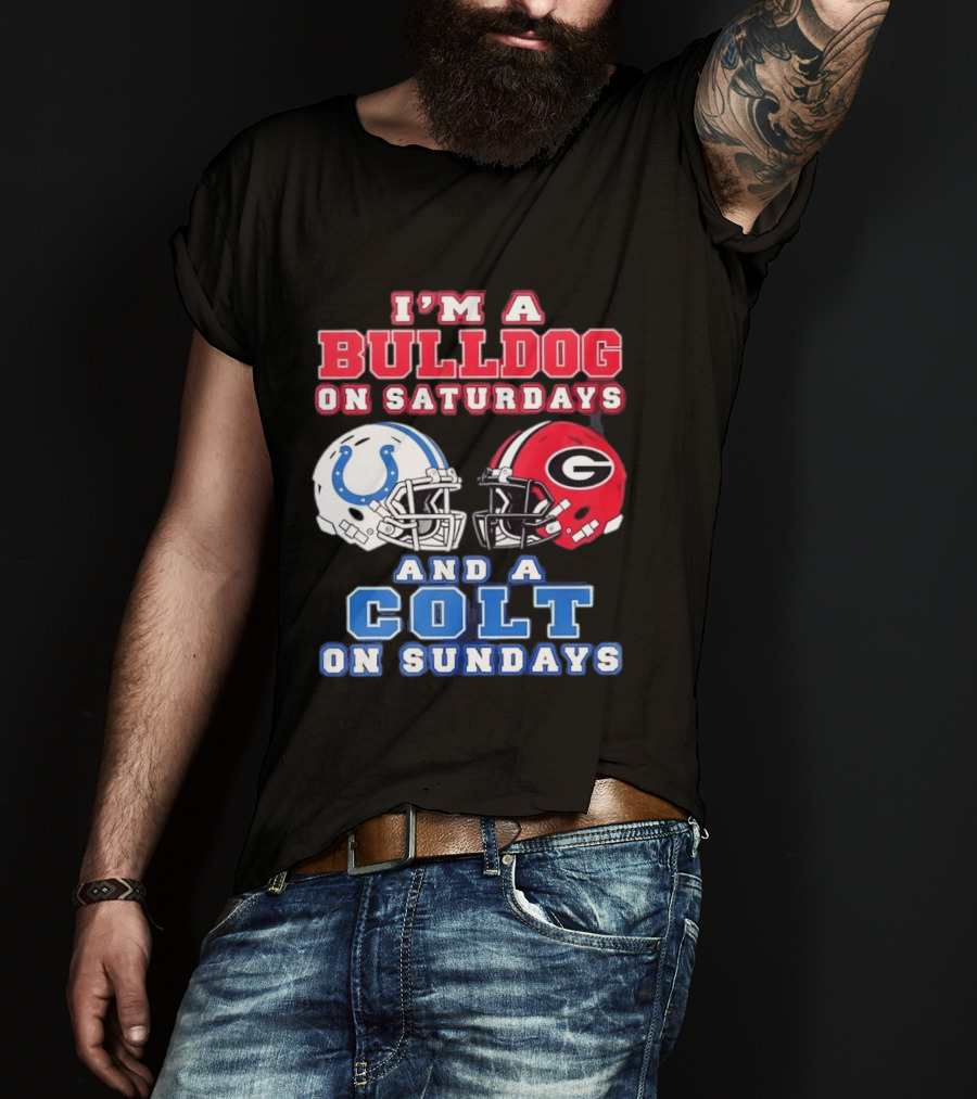 I'm A Bulldog On Saturdays College Football And A Colt On Sundays NFL Football T-Shirt