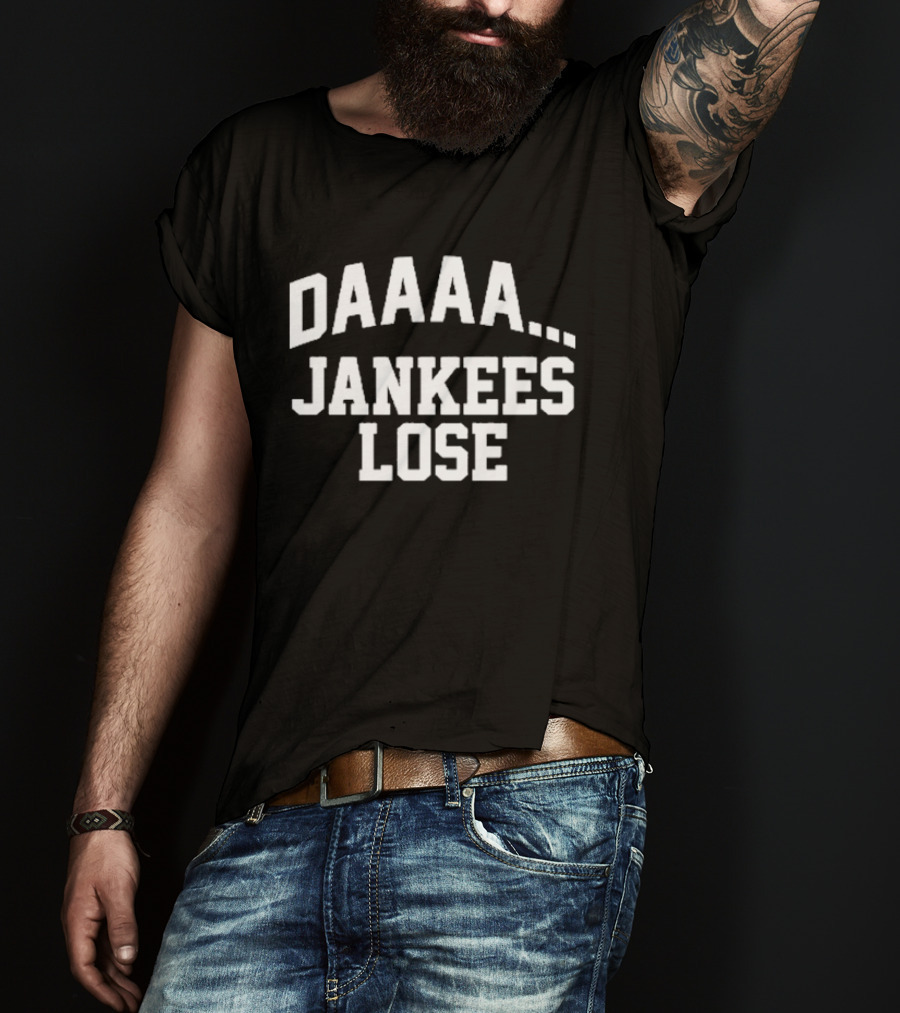 Daaaa Yankees Lose New York Yankees T-Shirt