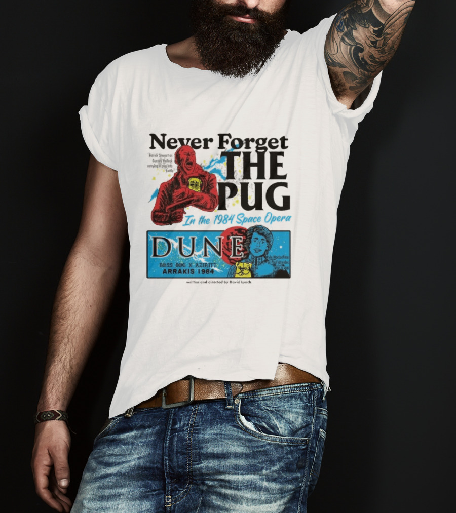 Never Forget The Pug In The 1984 Space Opera Dune Arrakis 1984 Boss Dog X Azhir K Kyle Maclachlan Cult Movies T-Shirt