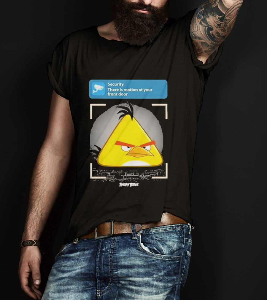 Angry Birds Security Alert There Is Motion At Your Front Door T-Shirt