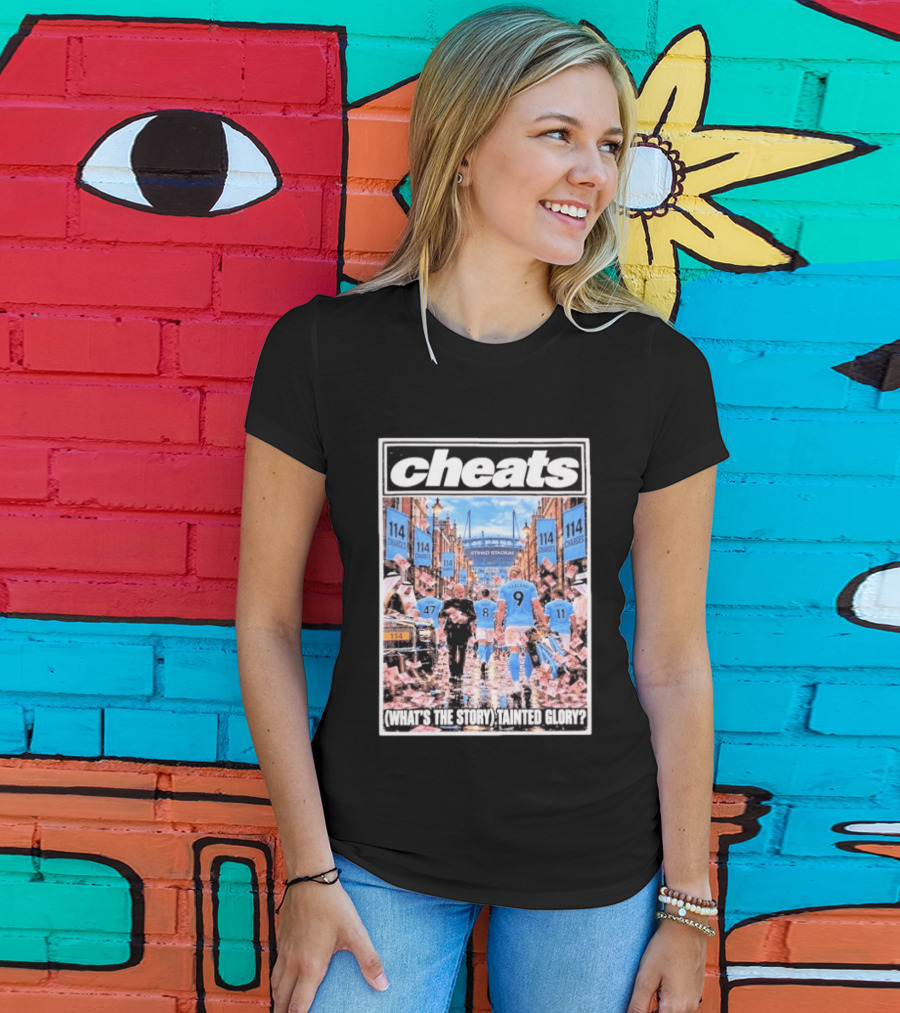 Cheats Manchester City Etihad Stadium 114 Charges What's The Story Tainted Glory T-Shirt