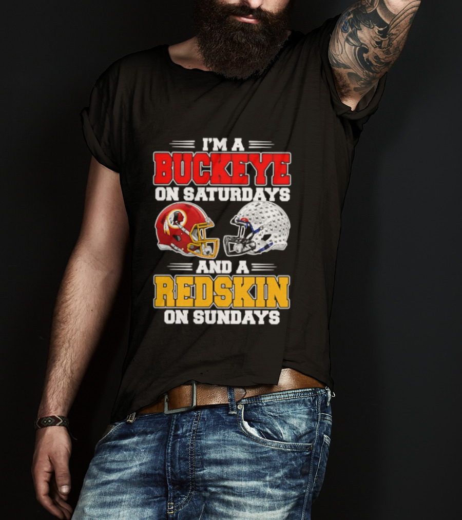 I'm A Buckeye On Saturdays And A Redskin On Sundays Football Loyalty T-Shirt