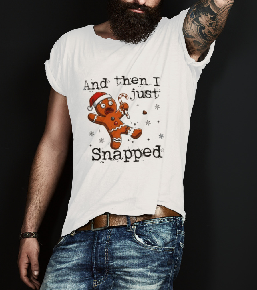 And Then I Just Snapped Gingerbread Man Christmas Santa Candy Cane T-Shirt
