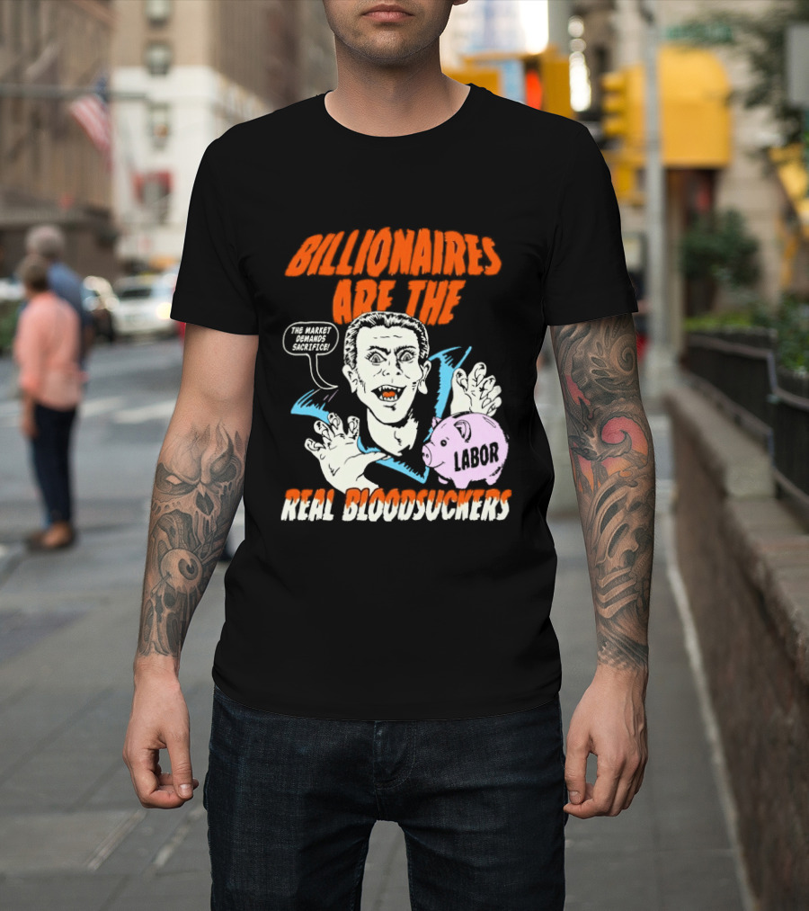Billionaires Are The Real Bloodsuckers Labor Vampire T-Shirt