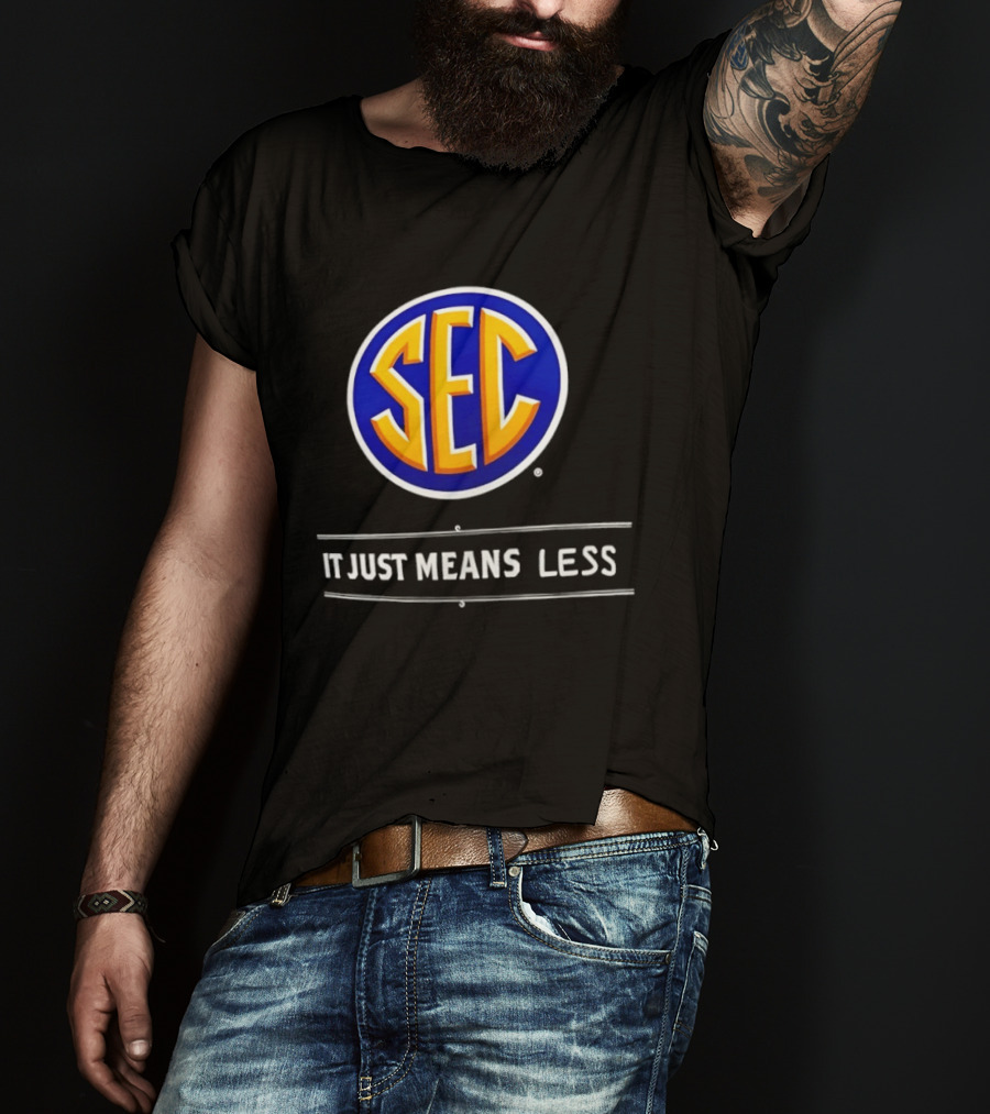 SEC It Just Means Less Sports Satire T-Shirt