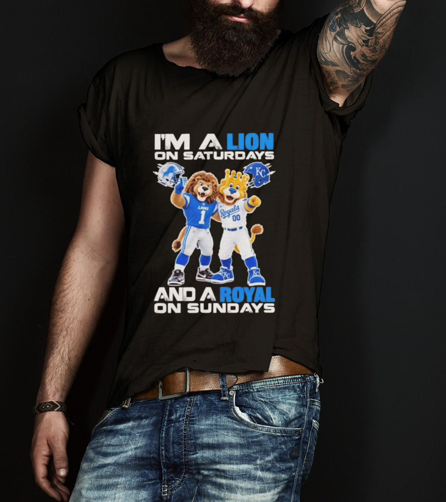 I'm A Lion On Saturdays And A Royal On Sundays Detroit Lions Kansas City Royals Sports T-Shirt