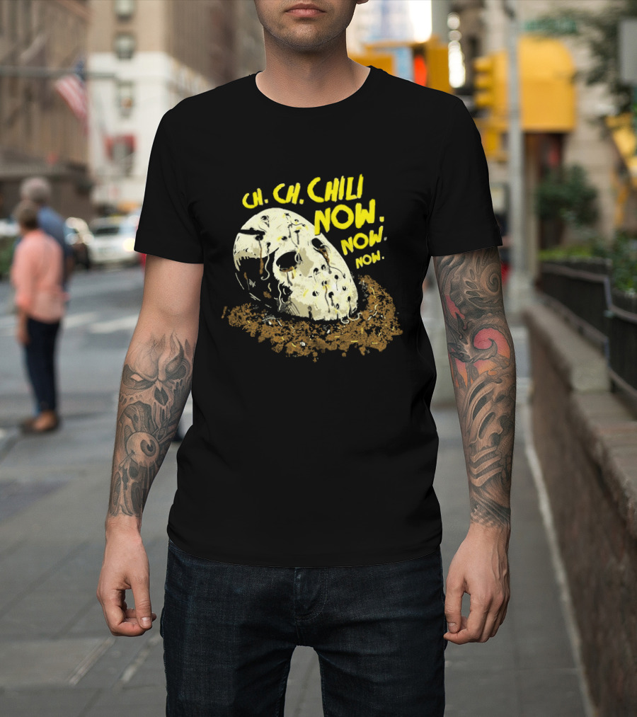 Jason Voorhees Ch Ch Chili Now Now Now Horror T-Shirt