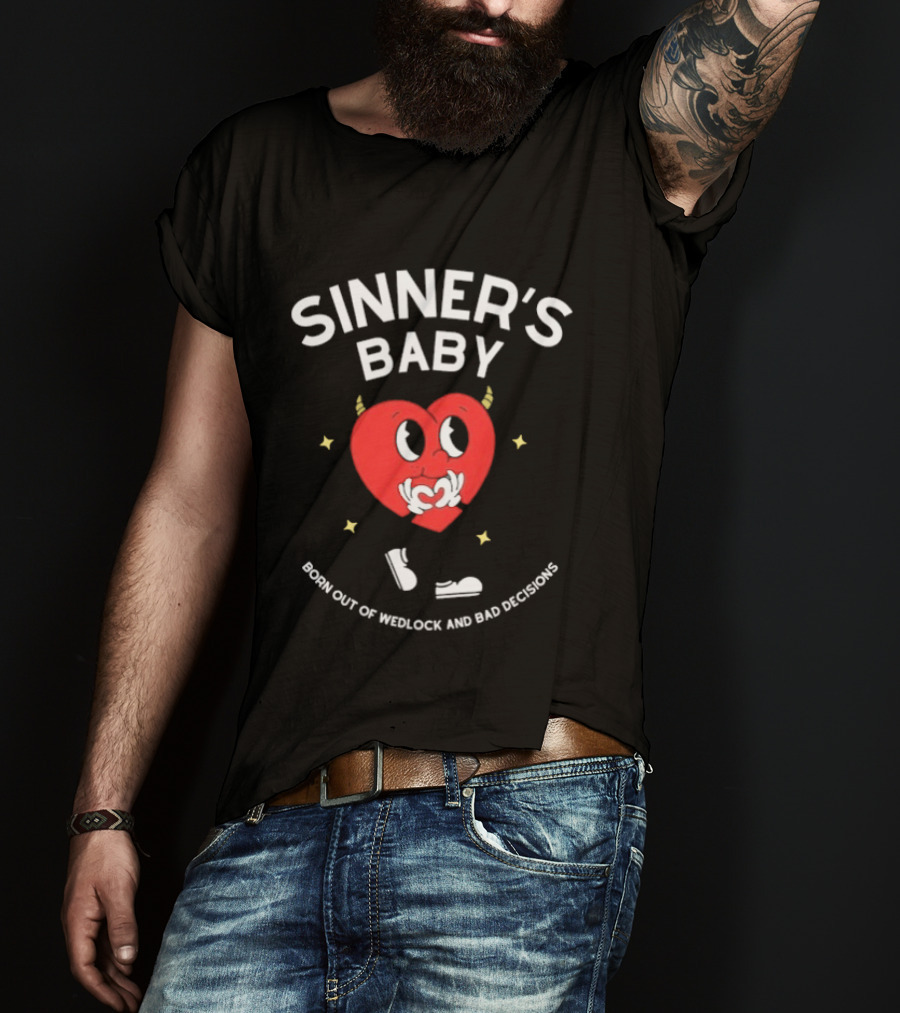 Sinner's Baby Heart Born Out Of Wedlock And Bad Decisions T-Shirt
