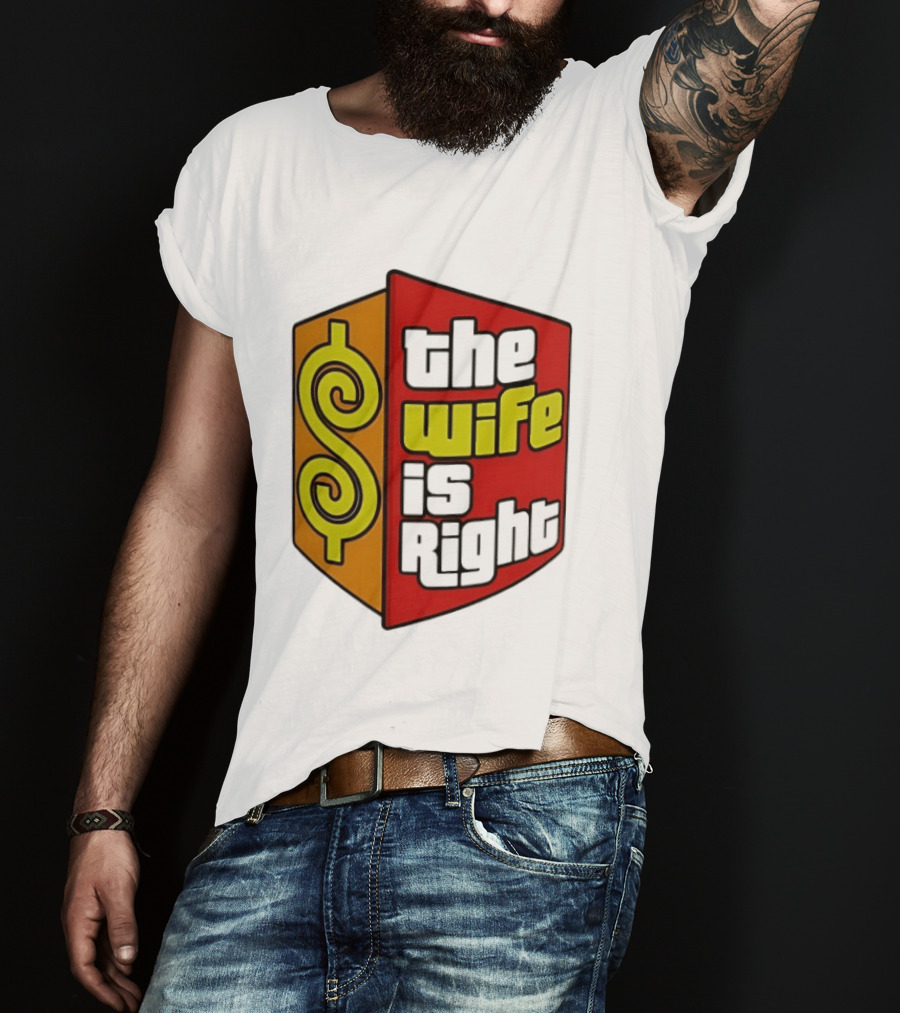 The Wife Is Right Dollar Sign T-Shirt