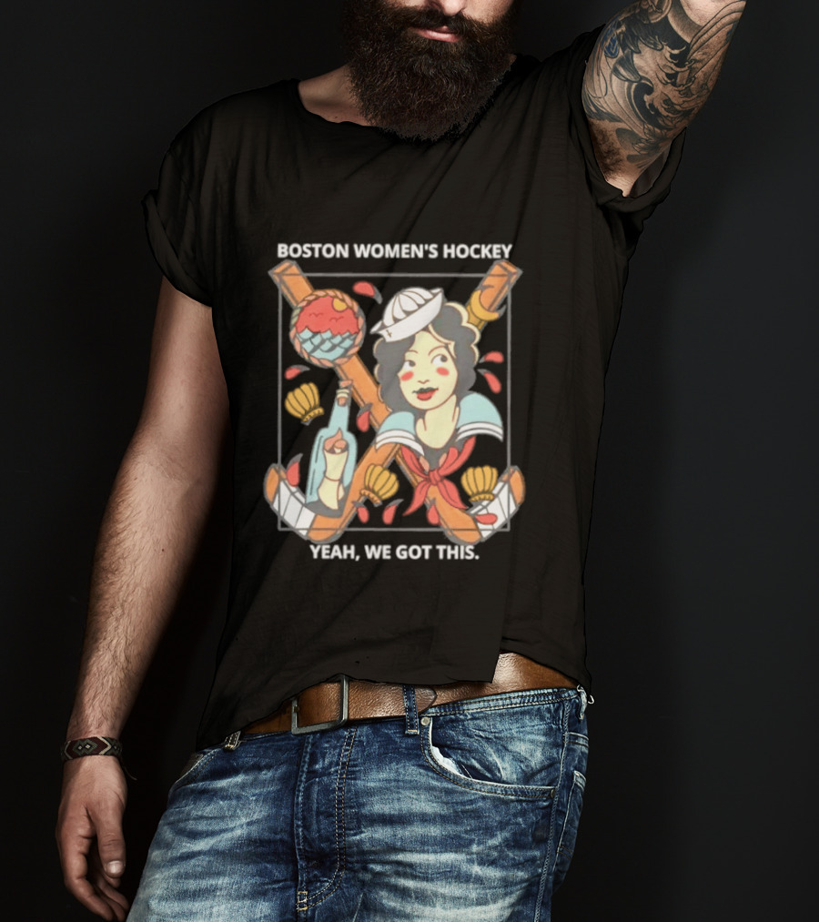 Boston Women's Hockey Yeah We Got This Sailor T-Shirt