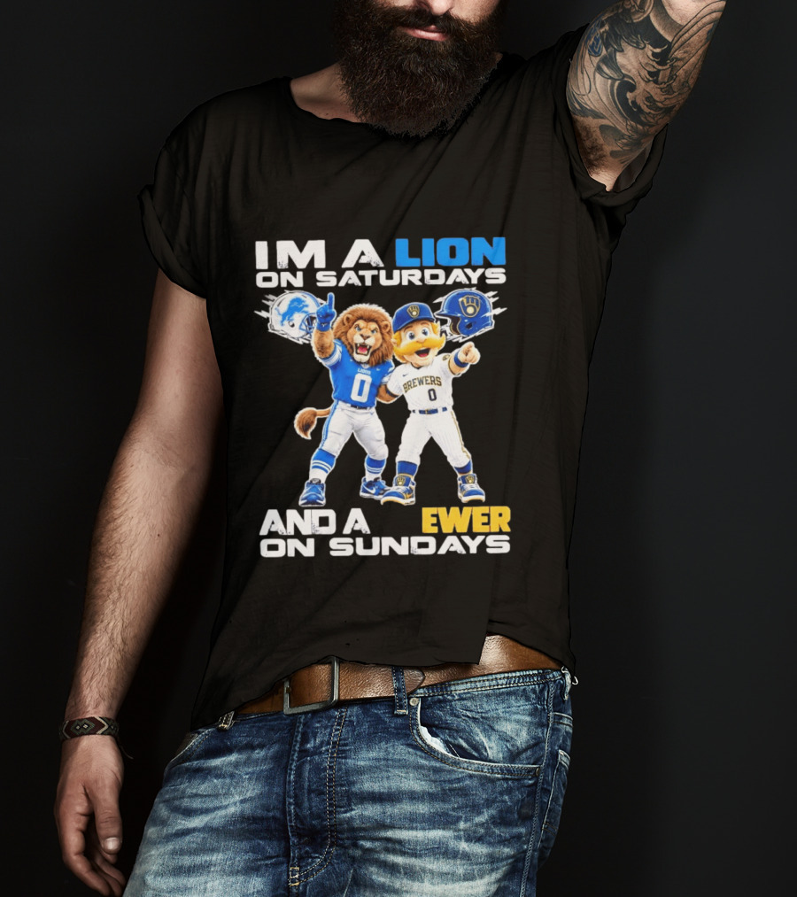 I'm A Lion On Saturdays And A Brewer On Sundays Detroit Lions Milwaukee Brewers Sports Fan T-Shirt