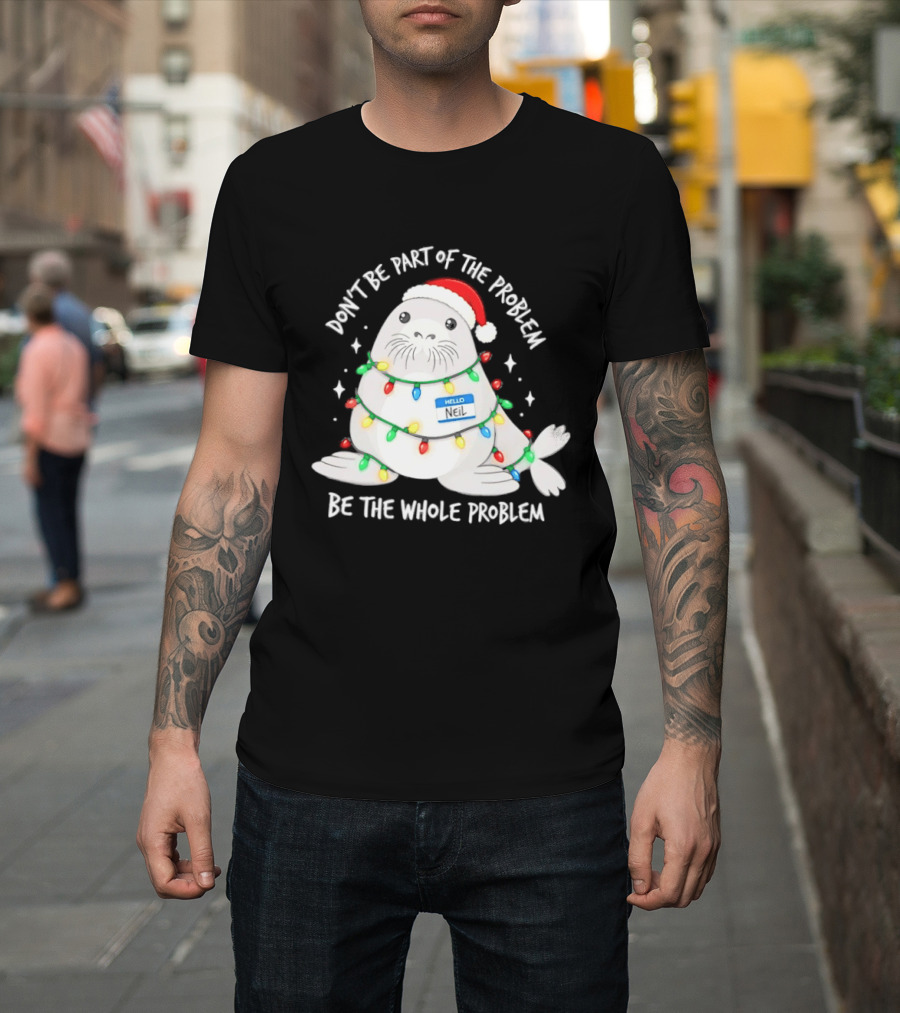 Don't Be Part Of The Problem Be The Whole Problem Walrus Christmas Lights T-Shirt